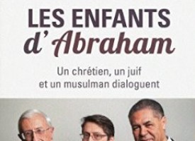 Les enfants d’Abraham, un chrétien, un juif et un musulman dialoguent
