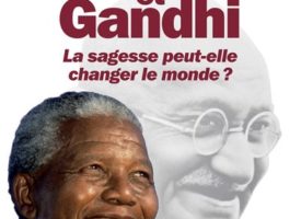 Mandela et Gandhi. La sagesse peut-elle changer le monde ?