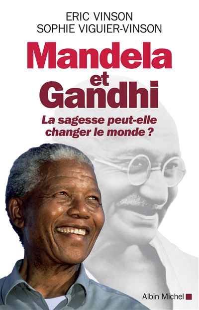 Mandela et Gandhi. La sagesse peut-elle changer le monde ?